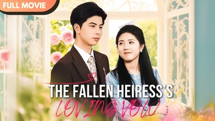 [ENG SUB] The Fallen Heiress’s Loving Vow | Full #cdrama #mustwatch