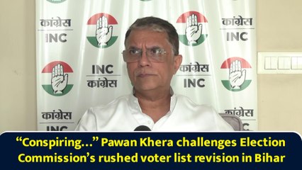 “Conspiring…” Pawan Khera challenges Election Commission’s rushed voter list revision in Bihar