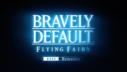 Bravely Default Flying Fairy HD Remaster Official Launch Trailer