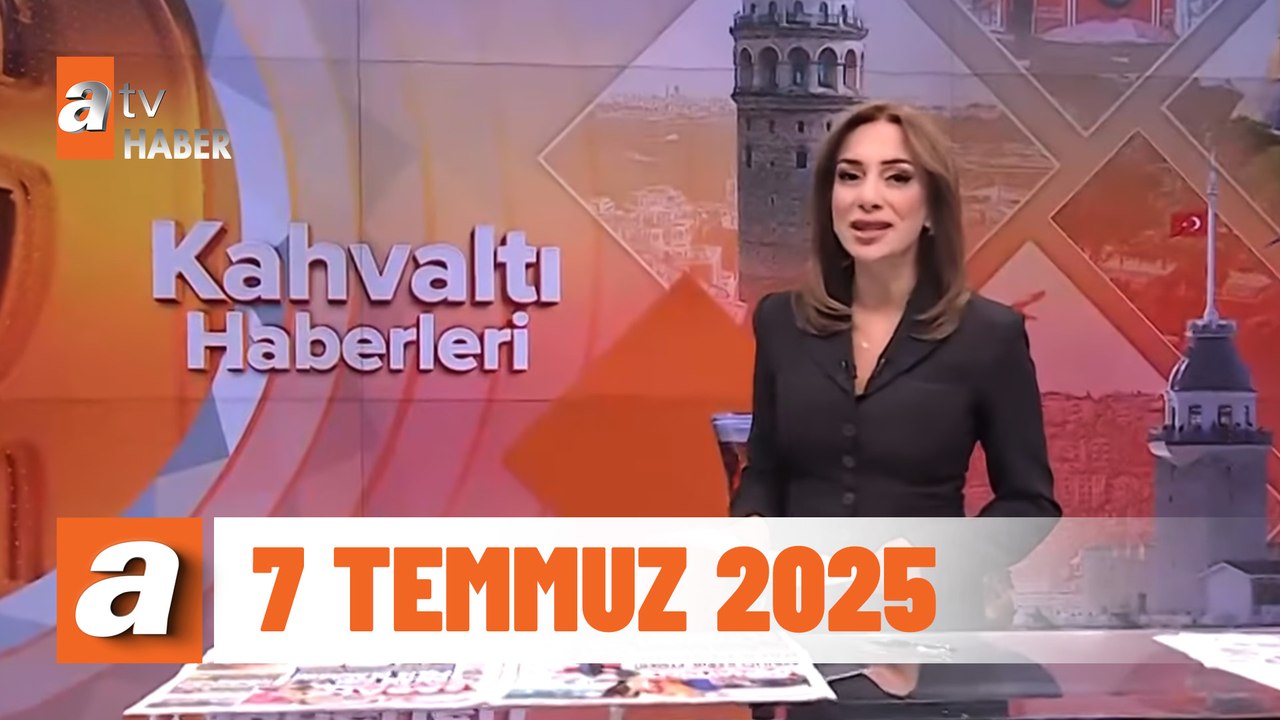 Kahvaltı Haberleri | 7 Temmuz 2025