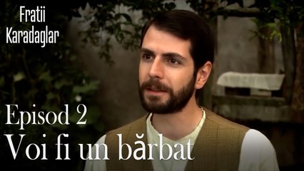 Voi fi un bărbat-Fratii Episod 2