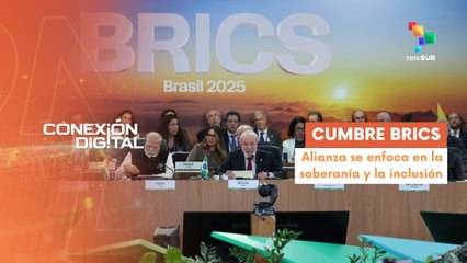 Conexión Digital 07-07 Cumbre BRICS busca el fortalecimiento del Sur Global