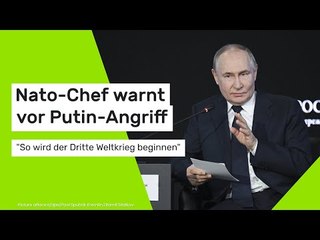 Nato-Chef warnt vor Putin-Angriff: "So wird der Dritte Weltkrieg beginnen"