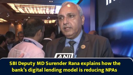 SBI Deputy MD Surender Rana explains how the bank’s digital lending model is reducing NPAs