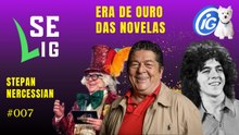Se LiG: A Era de Ouro das Novelas com Stepan Nercessian