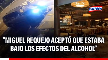 Caso 'El Charrúa': Miguel Requejo reconoció haber estado bajo los efectos del alcohol, asegura abogado de una de las víctimas