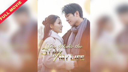 You Make The Star Of My Life – Full HD Movie [English Sub] | Watch Till The End