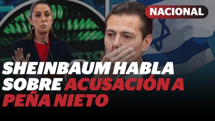 Sheinbaum reacciona a acusación contra Peña Nieto por sobornos y caso Pegasus | Reporte Indigo