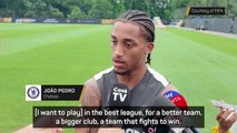 Chelsea 'a better team and a better club' for me - Joao Pedro