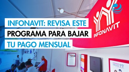 ¿Te aprieta la mensualidad del Infonavit? Checa el programa para reducir el monto de los pagos