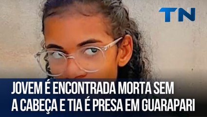 Jovem é encontrada morta sem a cabeça e tia é presa em Guarapari