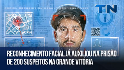 Reconhecimento facial já auxiliou na prisão de 200 suspeitos na Grande Vitória