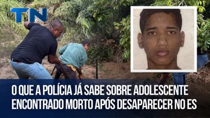 O que a polícia já sabe sobre adolescente encontrado morto após desaparecer no ES