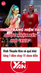 Vĩnh Thuyên Kim và quá khứ 1 đêm chạy 11 show diễn