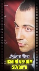 AYKUT İLTER - İSMİNİ VERDİM SEVDAYA