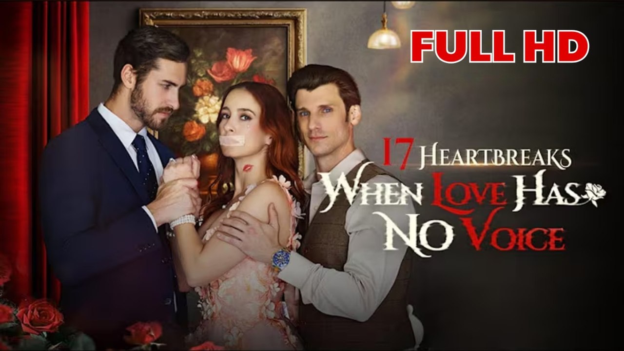 17 Heartbreaks: When Love Has No Voice – FULL HD MOVIE [English Sub]