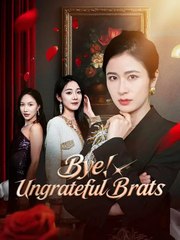 Bye Ungrateful Brats Chinese Drama