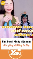 Hina Quỳnh Như tự nhận mình giống với Hằng Du Mục
