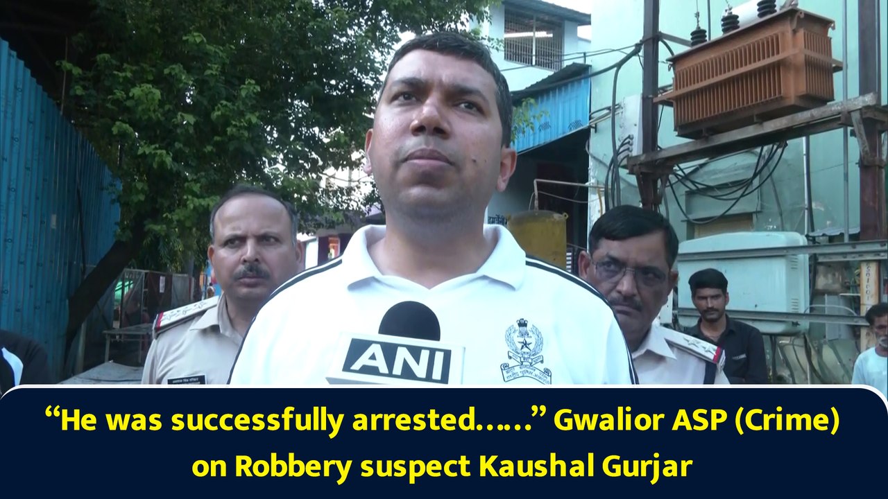 “He was successfully arrested……” Gwalior ASP (Crime) on Robbery suspect Kaushal Gurjar