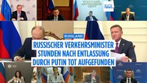 Russischer Verkehrsminister Stunden nach seiner Entlassung durch Putin tot aufgefunden
