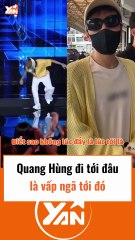 Quang Hùng đi tới đâu là vấp đến đó