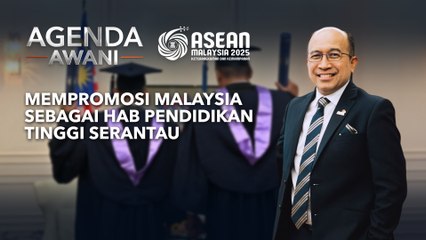 Agenda AWANI: Mempromosi Malaysia sebagai hab pendidikan tinggi serantau