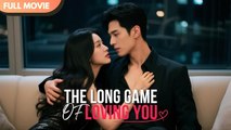 [ENG SUB] The Long Game of Loving You - Full #cdrama #mustwatch