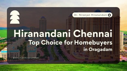 What Makes Hiranandani Chennai a Top Choice for Homebuyers in Oragadam