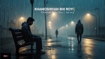 Khamoshiyaan Bhi Royi 💔| Heartbreaking Sad Song | Original Hindi Song| Emotional Love Story| Breakup