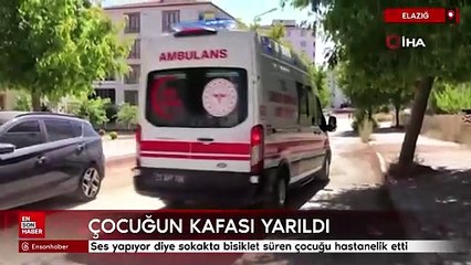 Elazığ'da ses yapıyor diye sokakta bisiklet süren çocuğu hastanelik etti