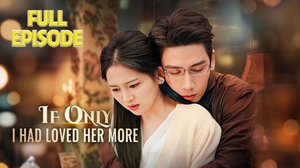 If Only I Had Loved Her More - Full Movie