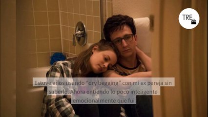 Estuve años usando “dry begging” con mi ex pareja sin saberlo. Ahora entiendo lo poco inteligente emocionalmente que fui