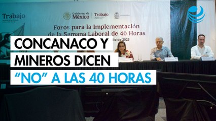 Concanaco y mineros dicen “no” a jornada de 40 horas