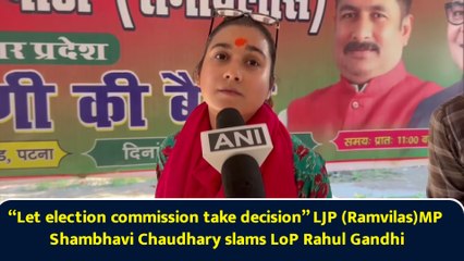 “Let election commission take decision” LJP (Ramvilas)MP Shambhavi Chaudhary slams LoP Rahul Gandhi