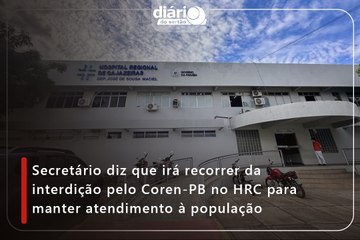 Secretário diz que irá recorrer da interdição pelo Coren-PB no HRC para manter atendimento à população