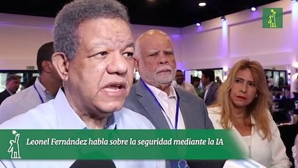 Leonel Fernández habla sobre la seguridad mediante la IA
