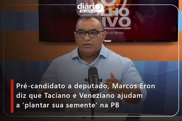 Pré-candidato a deputado, Marcos Eron diz que Taciano e Veneziano ajudam a ‘plantar sua semente’ na PB