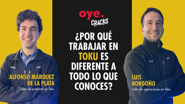 Oye Cracks | ¿Por qué trabajar en Toku es diferente a todo lo que conoces?