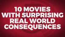 10 Movies With Surprising Real World Consequences