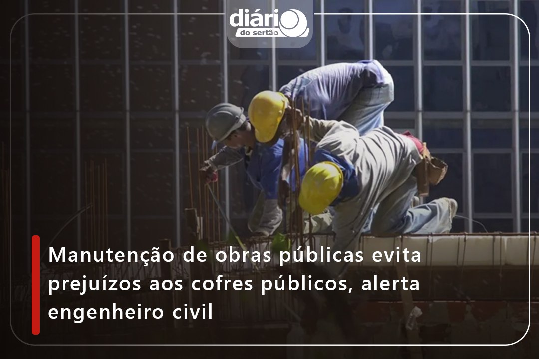 Manutenção de obras públicas evita prejuízos aos cofres públicos, alerta engenheiro civil