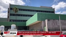 Aire acondicionado en Clínica 7 del IMSS podría tardar más de lo previsto