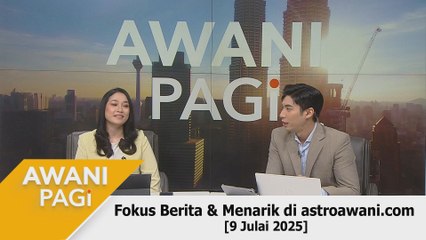 AWANI Pagi: Berita tumpuan & menarik di astroawani.com [9 Julai 2025]