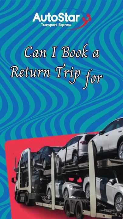 Can I Book a Return Trip for a Car Shipping