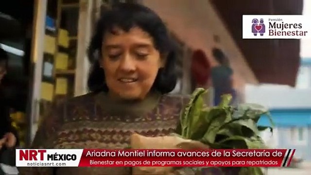 Secretaría de Bienestar informa avances en pagos de programas sociales y apoyos para personas repatriadas: Ariadna Montiel
