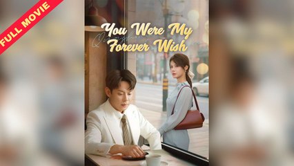 [Eng Sub] - You Were My Forever Wish Full