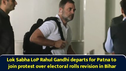 Lok Sabha LoP Rahul Gandhi departs for Patna to join protest over electoral rolls revision in Bihar