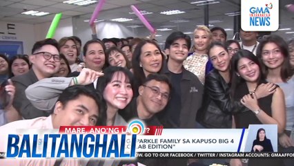 Grand salubong ng Sparkle family sa Kapuso Big 4 ng "PBB Celebrity Collab Edition" | Balitanghali