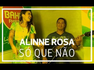 Alinne Rosa - Só Que Não (Acústico Bahia FM)