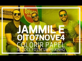 Jammil e Oito7Nove4 - Colorir Papel / Se Você Fosse um Peixinho (Acústico Bahia FM)