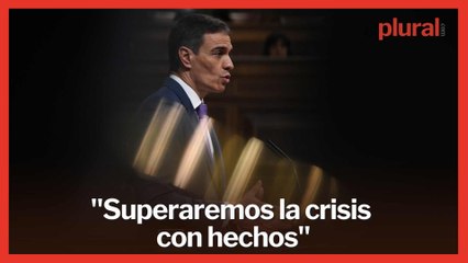 Sánchez remata su intervención con un mensaje rotundo: "Superaremos la crisis con hechos"